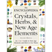 The Encyclopedia of Crystals, Herbs, and New Age Elements: An A to Z Guide to New Age Elements and How to Use Them