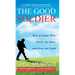 The Good Soldier: How to Fight Well, Finish the Race, and Keep the Faith