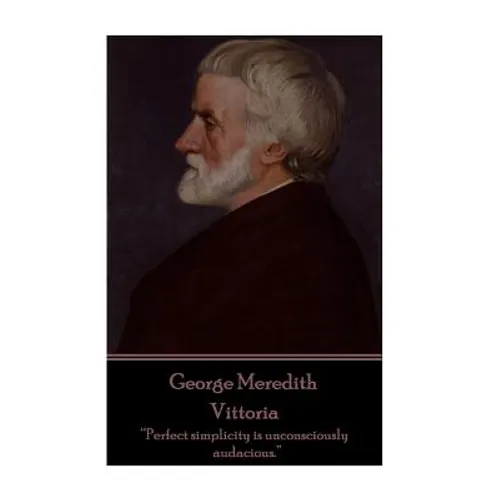 George Meredith - Vittoria: "Perfect simplicity is unconsciously audacious."