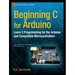 Beginning C for Arduino: Learn C Programming for the Arduino