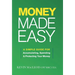Money Made Easy: A Simple Guide for Accumulating, Spending, and Protecting Your Money