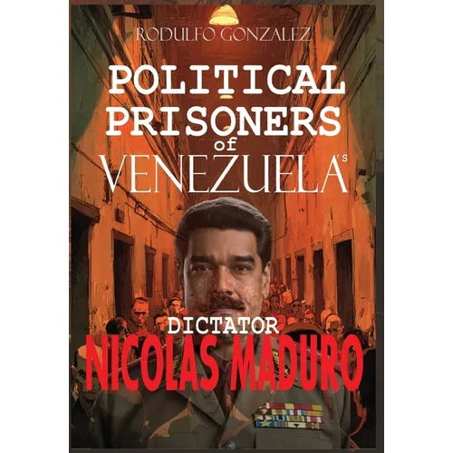 Political Prisoners of Venezuela's dictator Nicolas Maduro
