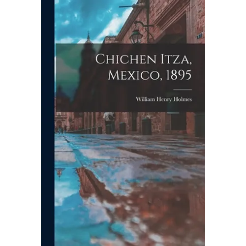 Chichen Itza, Mexico, 1895