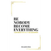 Be Nobody Become Everything: A Journey to Self-Realization