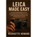 Leica Camera Made Easy: The Step-by-Step Beginner to Pro Photography Guide for Mastering Your Leica, Taking Stunning Photos, and Shooting Like a Legen