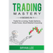 Trading Mastery- 4 Books in 1: Trade for a Living, Trade Options, Trade Forex, Stock Market Investing