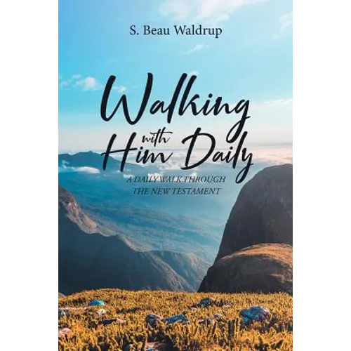 Walking with Him Daily: A Daily Walk Through the New Testament