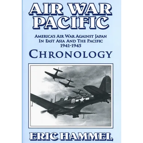 Air War Pacific Chronology Part 1: America's Air War Against Japan In East Asia And The Pacific 1941 - 1943