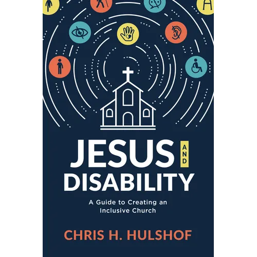 Jesus and Disability: A Guide to Creating an Inclusive Church