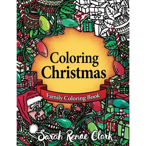 Coloring Christmas: A Christmas Coloring Book for the whole family!