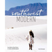 Southwest Modern: From Marfa to New Mexico: 18 Travel-Inspired Quilts