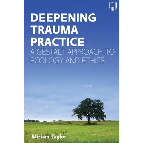 Deepening Trauma Practice: A Gestalt Approach to Ecology and Ethics