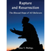 Rapture and Resurrection, the Blessed Hope of All Believers: The Glorious Appearing of our Lord and Savior Jesus Christ