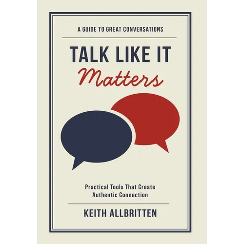 Talk Like It Matters: A Guide to Great Conversations