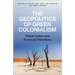 The Geopolitics of Green Colonialism: Global Justice and Ecosocial Transitions