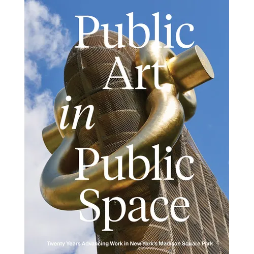 Public Art in Public Space: Twenty Years Advancing Work in New York's Madison Square Park