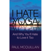 I Hate Yoga: And Why You'll Hate to Love It Too