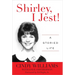 Shirley, I Jest!: A Storied Life