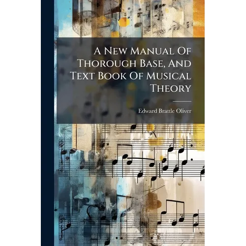 A New Manual Of Thorough Base, And Text Book Of Musical Theory
