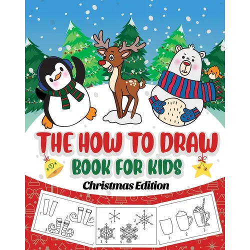 The How to Draw Book for Kids - Christmas Edition: A Christmas Sketch Book for Boys and Girls - Draw Stockings, Santa, Snowmen and More with Our Instr - Paperback