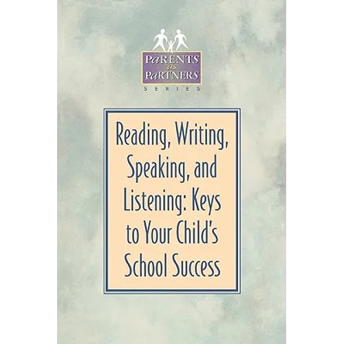 Reading, Writing, Speaking, and Listening: Keys to Your Child's School Success