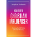 How to Be a Christian Influencer: Making Social Media a Social Ministry