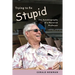 Trying to Fix Stupid: The Autobiography of a Maverick Professor