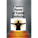 Cuatro Pasos al Varon Perfecto: Una nueva perspectiva sobre la carta de Pablo a los Efesios