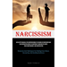 Narcissism: An In-Depth Manual For Comprehending The Origins Of Narcissism And Cultivating Resilience To Counteract Narcissistic Abuse, Toxic Codepend