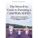 The Stress-Free Guide to Parenting a Child With ADHD: Effective and Proven Strategies for Alleviating Anxiety and Forming Strong Bonds Without the Has