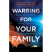 Warring for Your Family: Restore God's Vision for Healing, Unity, and Generational Blessing