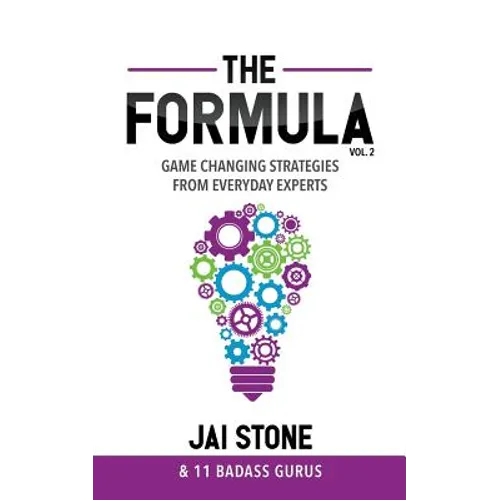 The Formula: Game Changing Strategies from Everyday Experts, Volume 2