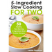 5 Ingredient Slow Cooking for Two: 50 Healthy Two-Serving 5 Ingredient Slow Cooker Recipes