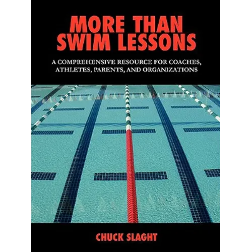 More Than Swim Lessons: A Comprehensive Resource for Coaches, Athletes, Parents, and Organizations