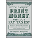 If You Can Just Print Money, Why Do I Pay Taxes?: Modern Monetary Theory Distilled and Debunked in Plain English