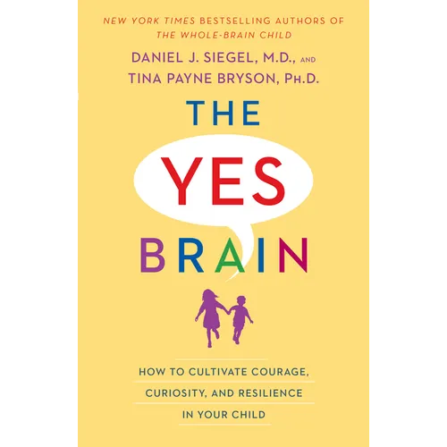 The Yes Brain: How to Cultivate Courage, Curiosity, and Resilience in Your Child