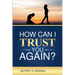 How Can I Trust You Again? A Step-by-Step Guide to Rebuilding Trust After Infidelity