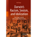 Darwin's Racism, Sexism, and Idolization: Their Tragic Societal and Scientific Repercussions