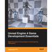 Unreal Engine 4 Game Development Essentials: Master the basics of Unreal Engine 4 to build stunning video games