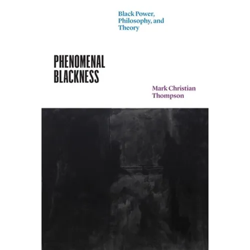 Phenomenal Blackness: Black Power, Philosophy, and Theory