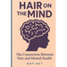 Hair on the Mind: The Connection Between Hair and Mental Health