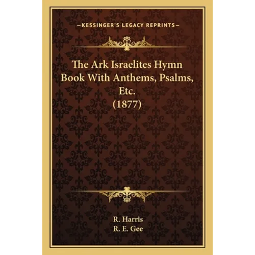 The Ark Israelites Hymn Book With Anthems, Psalms, Etc. (1877)