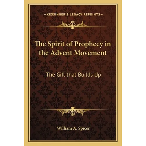 The Spirit of Prophecy in the Advent Movement: The Gift that Builds Up