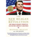 The New Reagan Revolution: How Ronald Reagan's Principles Can Restore America's Greatness