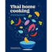 Thai Home Cooking: 100 Recipes with Steps and Tips for Easy, Authentic Thai Food