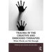 Trauma in the Creative and Embodied Therapies: When Words Are Not Enough