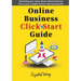 Online Business Click Start Guide: Debunking your myths about online businesses Here is your straight forward, step by step guide