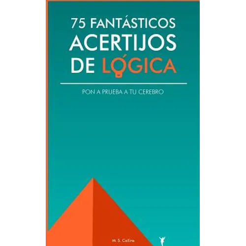 75 fantásticos acertijos de lógica: Pon a prueba tu cerebro