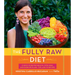 The Fully Raw Diet: 21 Days to Better Health, with Meal and Exercise Plans, Tips, and 75 Recipes