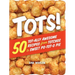 Tots!: 50 Tot-Ally Awesome Recipes from Totchos to Sweet Po-Tot-O Pie
